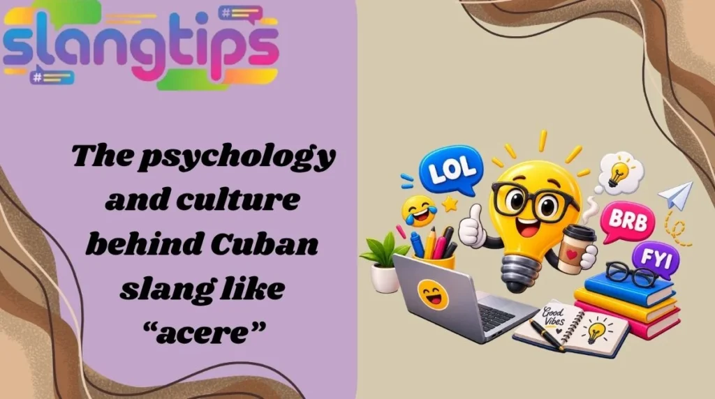 The psychology and culture behind Cuban slang like “acere”