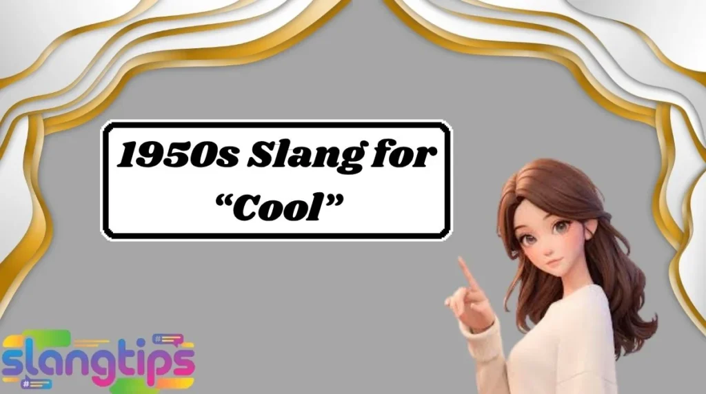 1950s Slang for “Cool”