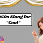 1950s Slang for “Cool”