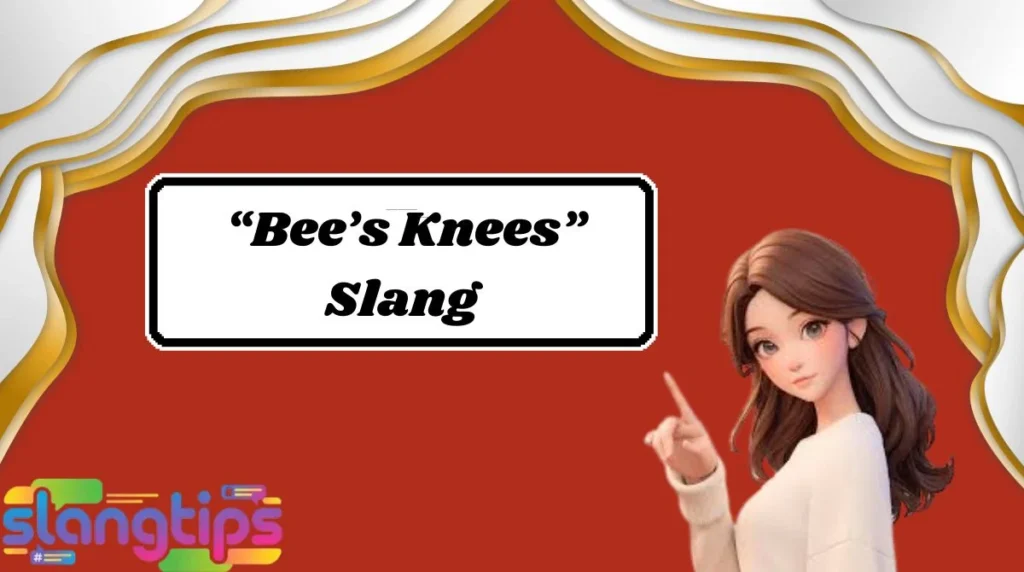 “Bee’s Knees” Slang