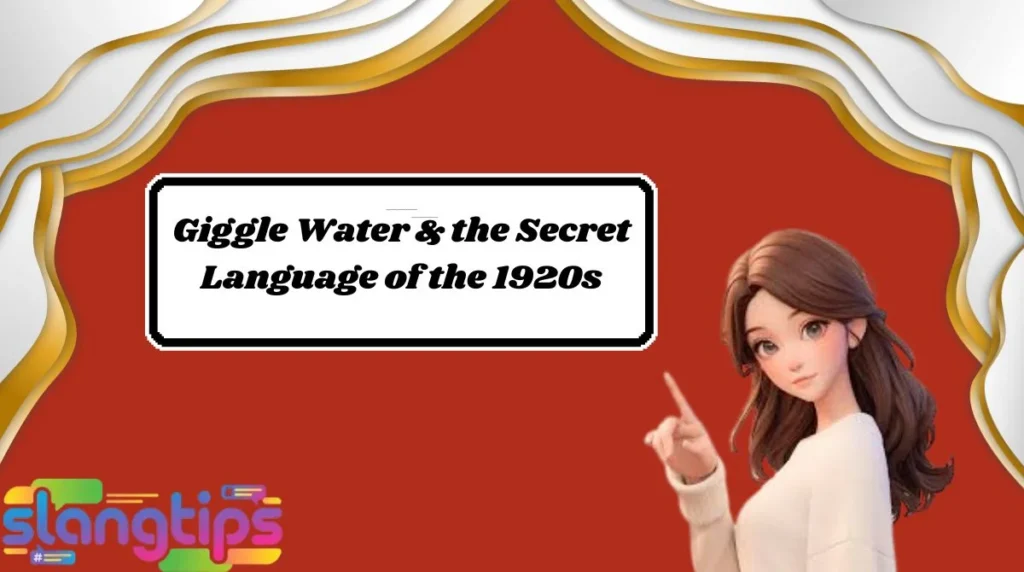 Giggle Water & the Secret Language of the 1920s