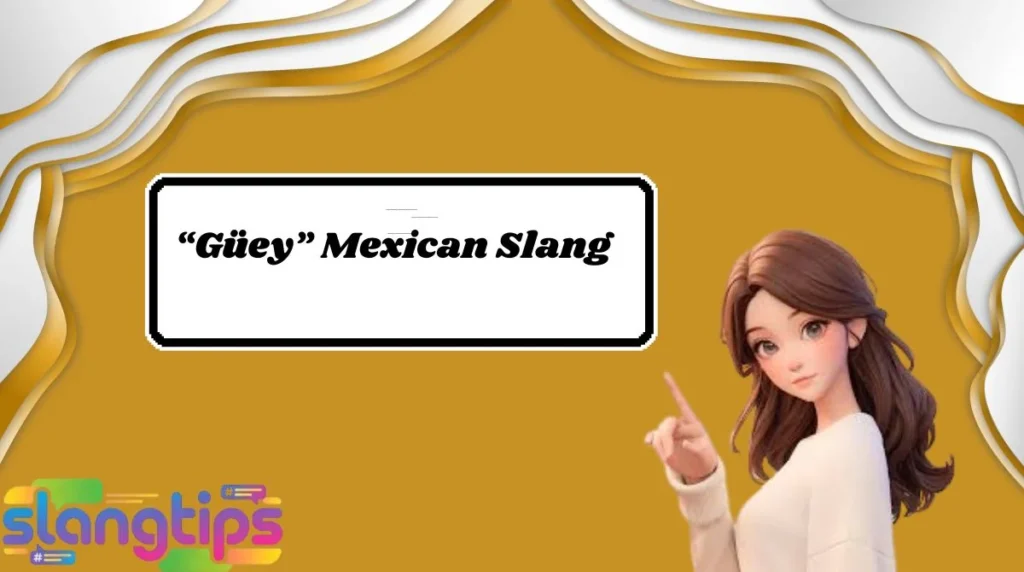 “Güey” Mexican Slang