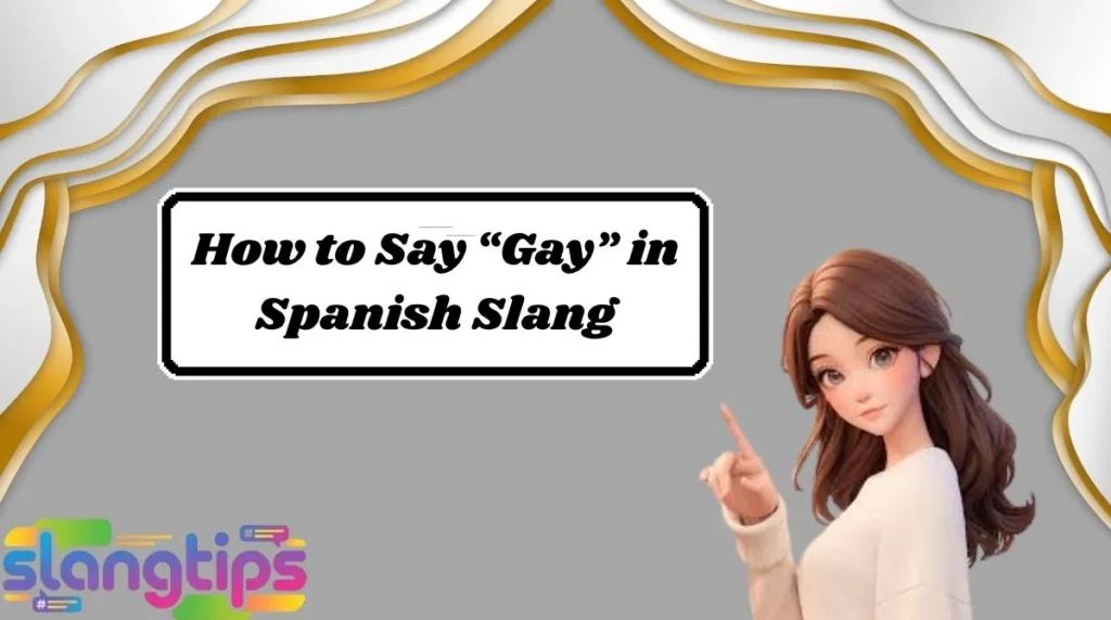 How to Say “Gay” in Spanish Slang