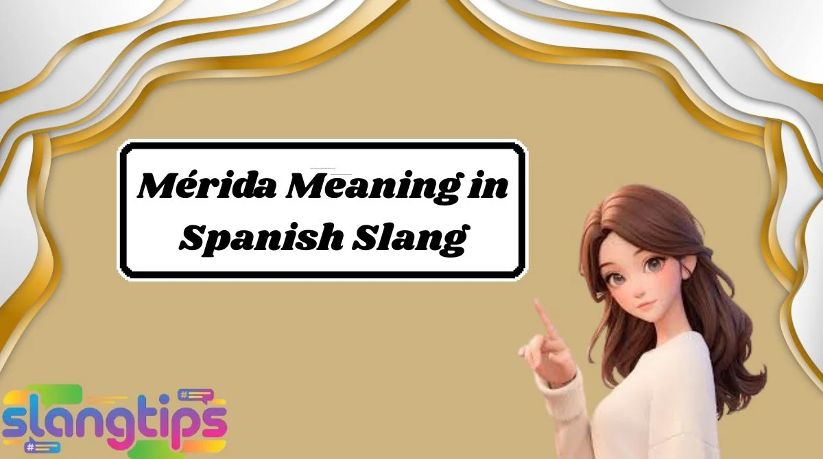 Mérida Meaning in Spanish Slang