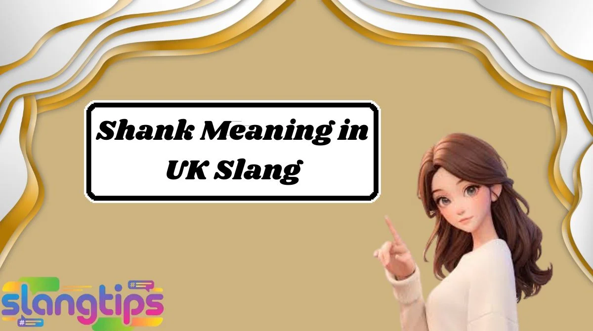 Shank Meaning in UK Slang