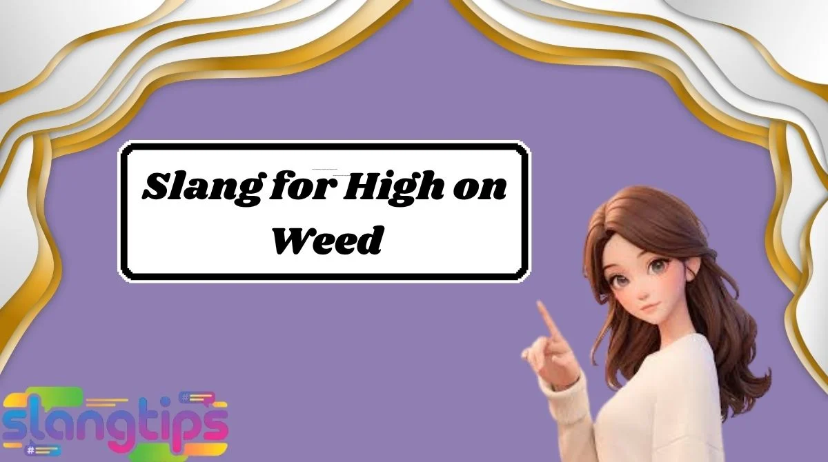 Slang for High on Weed