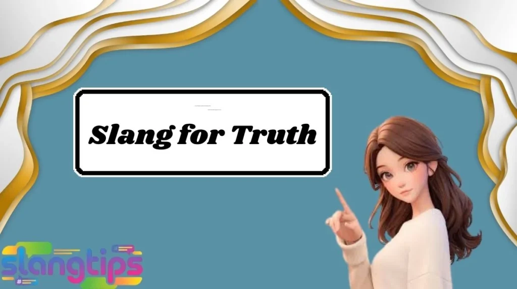 Slang for Truth