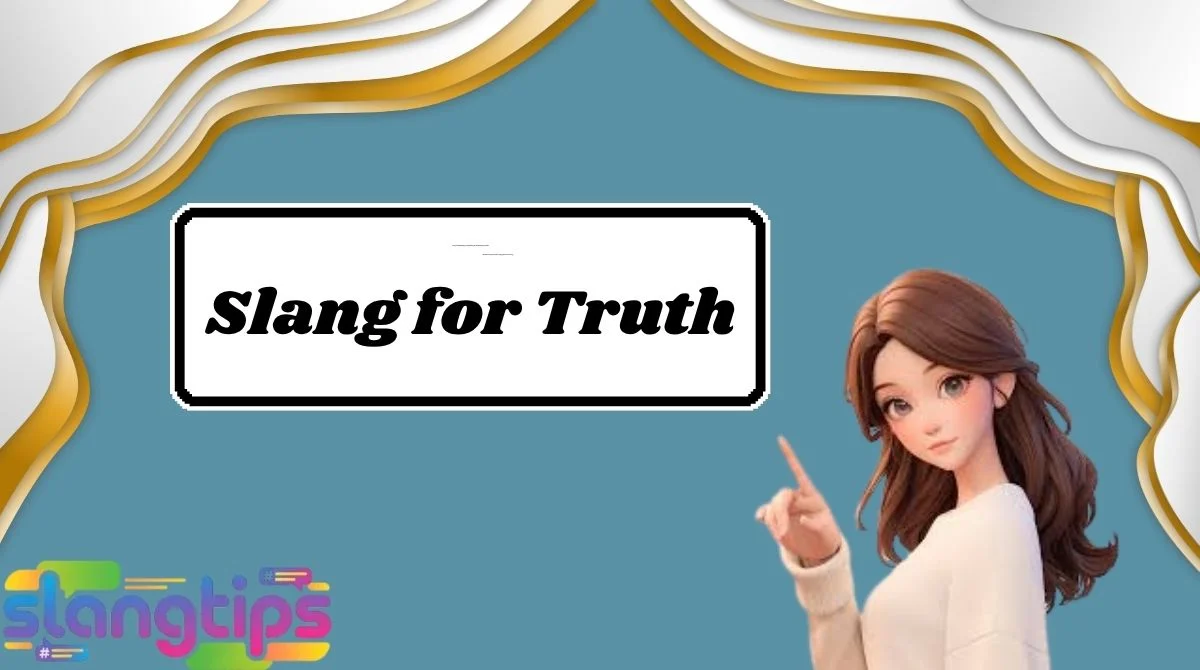 Slang for Truth