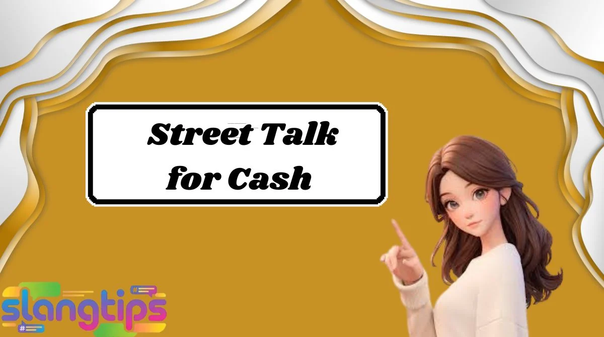 Street Talk for Cash