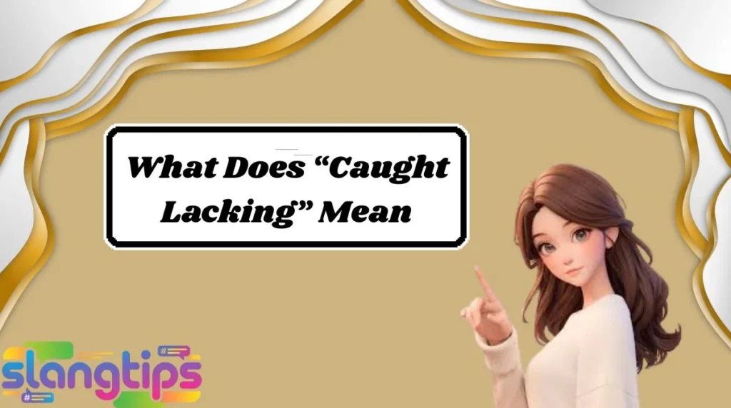What Does “Caught Lacking” Mean