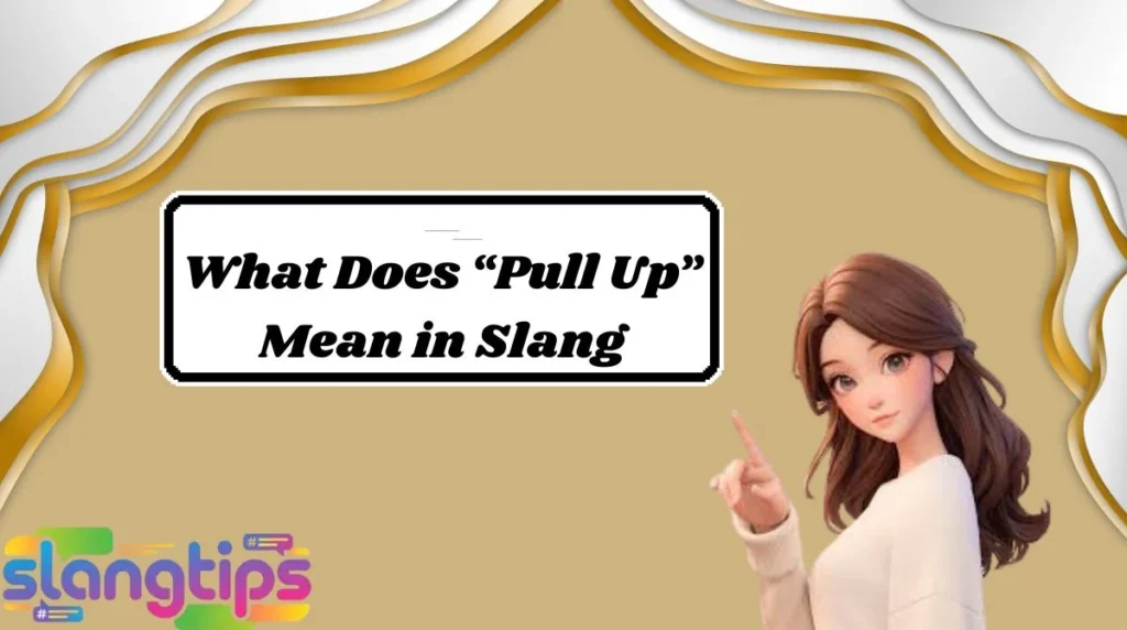 What Does “Pull Up” Mean in Slang