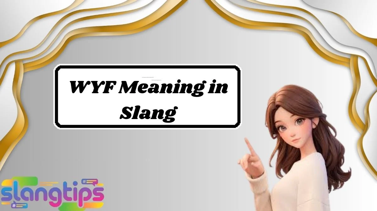 WYF Meaning in Slang