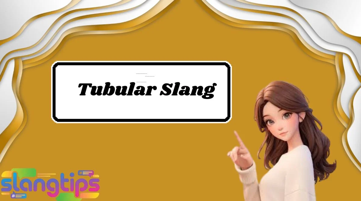 Tubular Slang