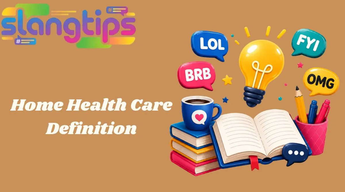 Home Health Care Definition